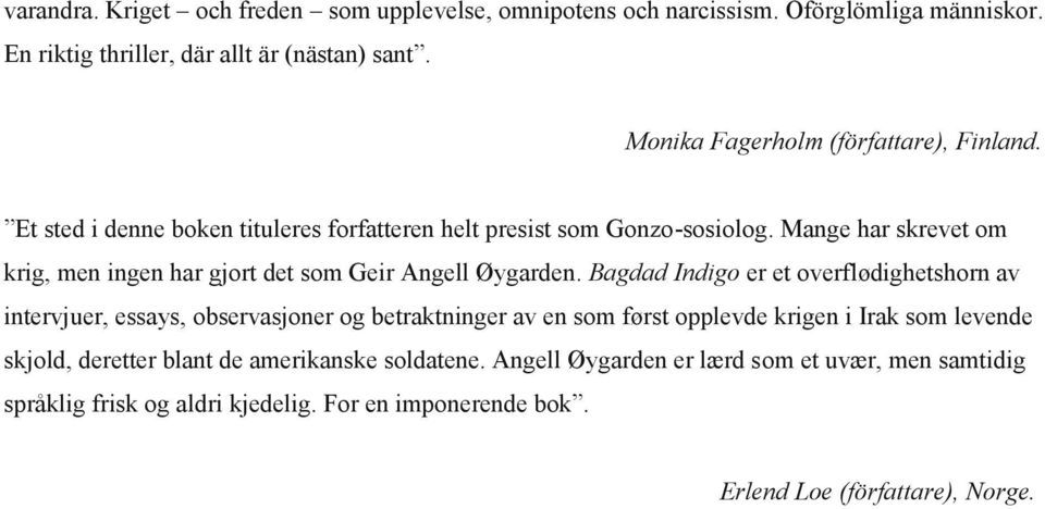 Mange har skrevet om krig, men ingen har gjort det som Geir Angell Øygarden.