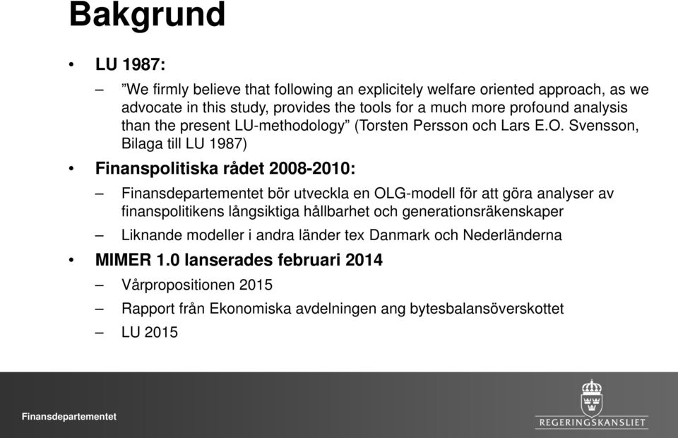 Svensson, Bilaga till LU 1987) Finanspolitiska rådet 2008-2010: bör utveckla en OLG-modell för att göra analyser av finanspolitikens långsiktiga