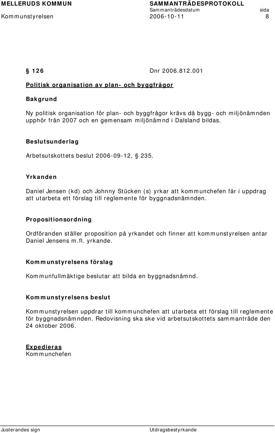 Arbetsutskottets beslut 2006-09-12, 235. Yrkanden Daniel Jensen (kd) och Johnny Stücken (s) yrkar att kommunchefen får i uppdrag att utarbeta ett förslag till reglemente för byggnadsnämnden.