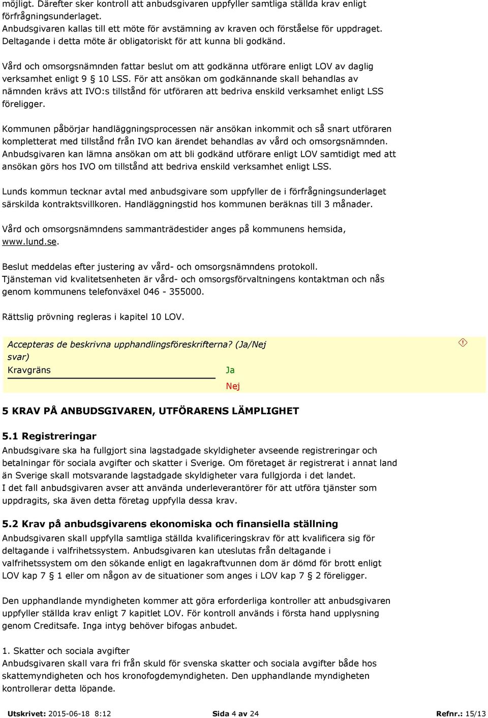 Vård och omsorgsnämnden fattar beslut om att godkänna utförare enligt LOV av daglig verksamhet enligt 9 10 LSS.