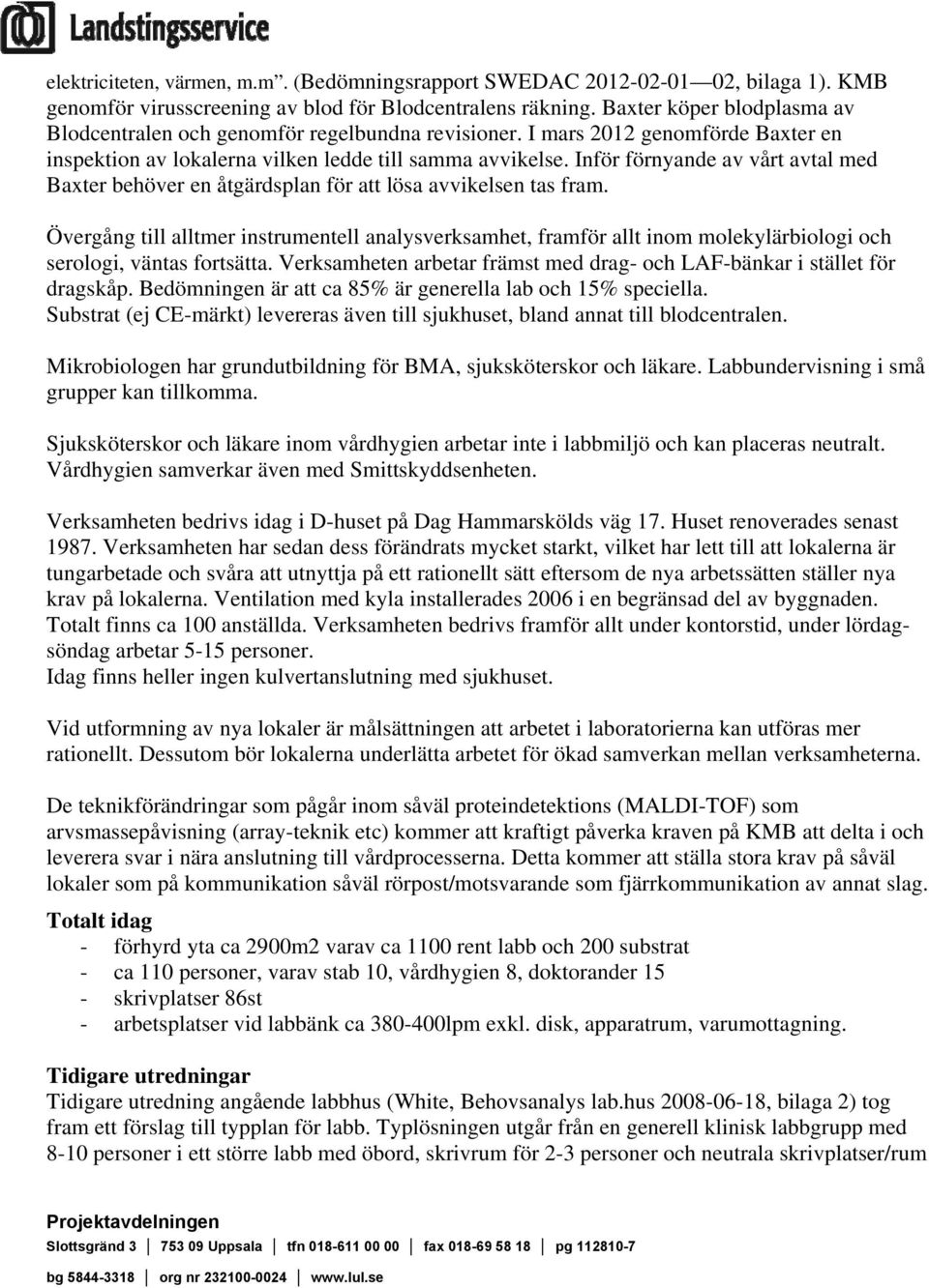 Inför förnyande av vårt avtal med Baxter behöver en åtgärdsplan för att lösa avvikelsen tas fram.