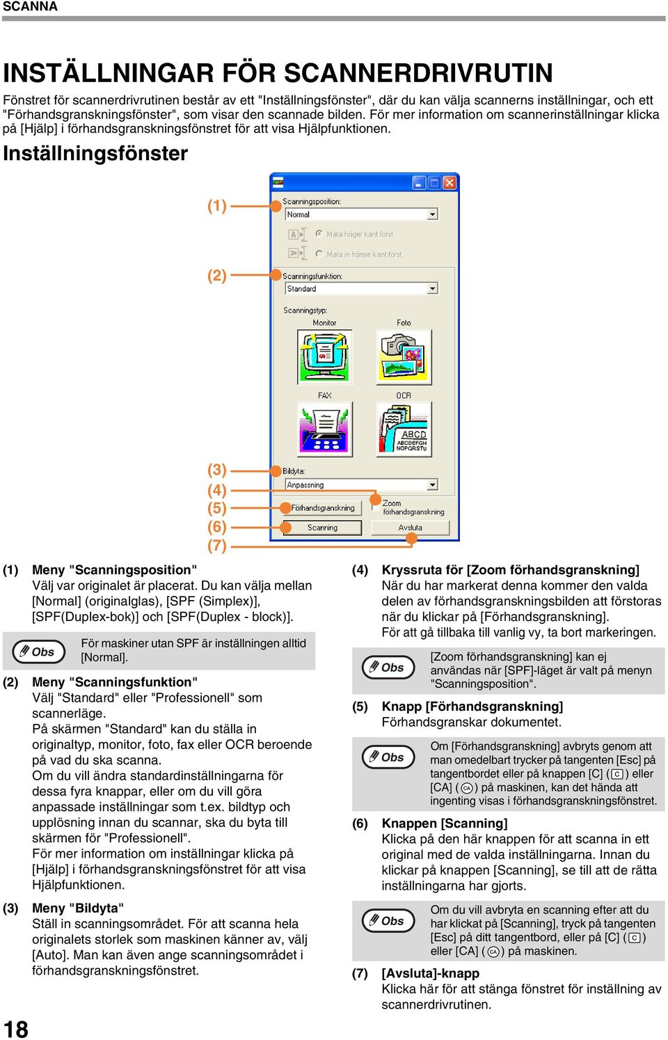 Inställningsfönster () (2) () Meny "Scanningsposition" Välj var originalet är placerat. Du kan välja mellan [Normal] (originalglas), [SPF (Simplex)], [SPF(Duplex-bok)] och [SPF(Duplex - block)].