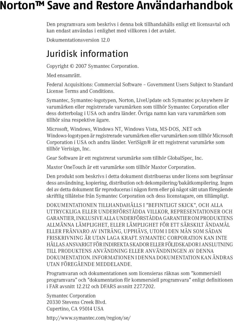 Federal Acquisitions: Commercial Software Government Users Subject to Standard License Terms and Conditions.