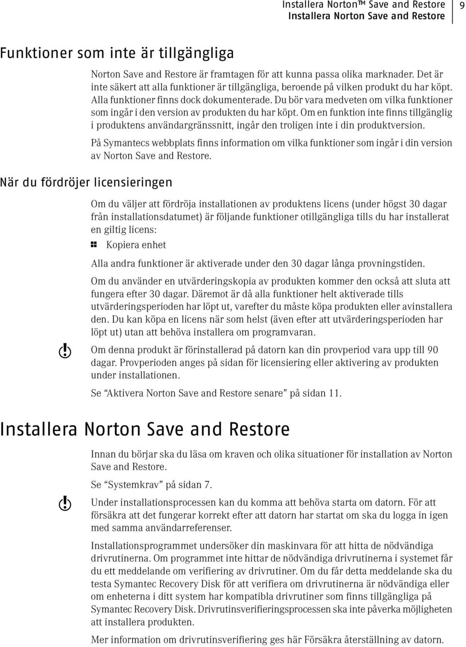 Du bör vara medveten om vilka funktioner som ingår i den version av produkten du har köpt.
