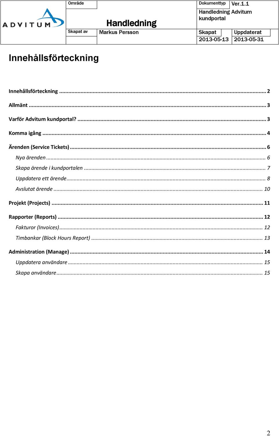 .. 7 Uppdatera ett ärende... 8 Avslutat ärende... 10 Projekt (Projects)... 11 Rapporter (Reports).