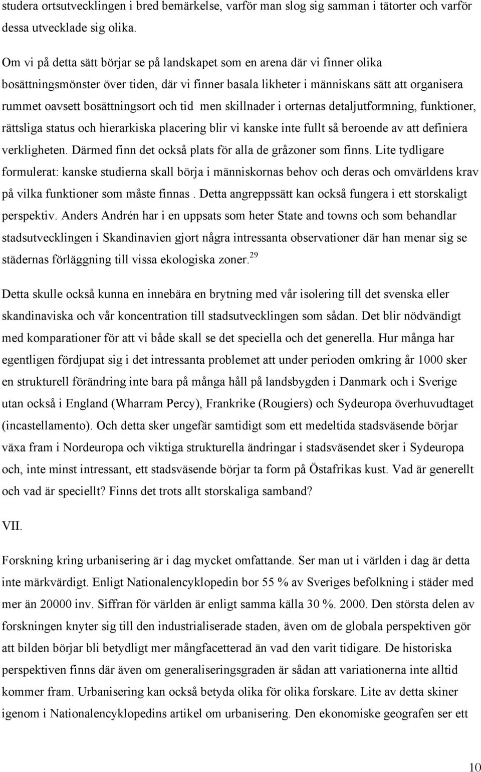 bosättningsort och tid men skillnader i orternas detaljutformning, funktioner, rättsliga status och hierarkiska placering blir vi kanske inte fullt så beroende av att definiera verkligheten.