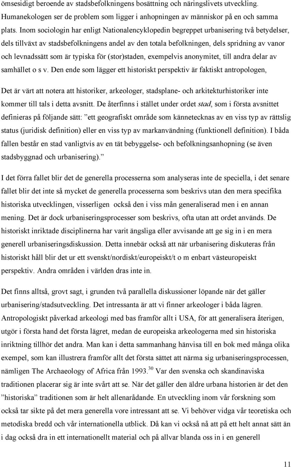 som är typiska för (stor)staden, exempelvis anonymitet, till andra delar av samhället o s v.