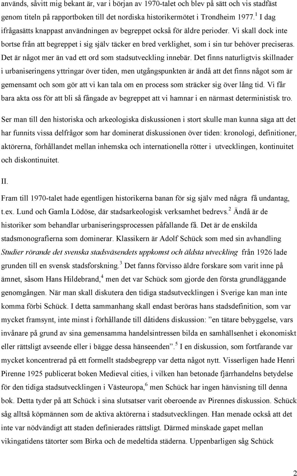 Det är något mer än vad ett ord som stadsutveckling innebär.