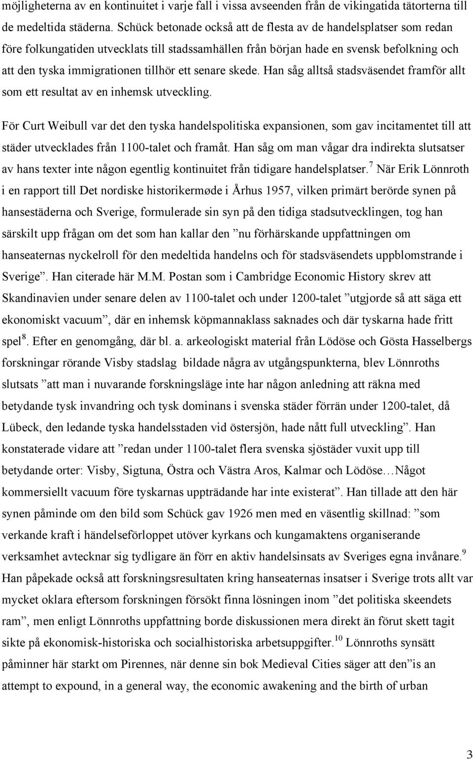 senare skede. Han såg alltså stadsväsendet framför allt som ett resultat av en inhemsk utveckling.