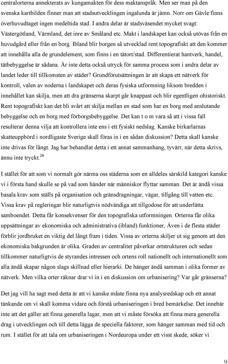 Makt i landskapet kan också utövas från en huvudgård eller från en borg.
