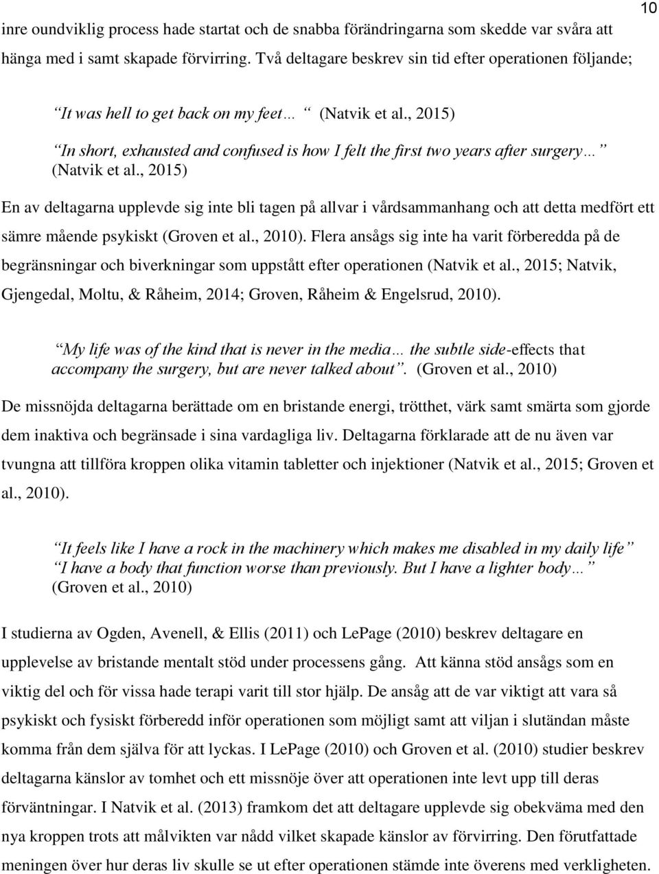 , 2015) In short, exhausted and confused is how I felt the first two years after surgery (Natvik et al.