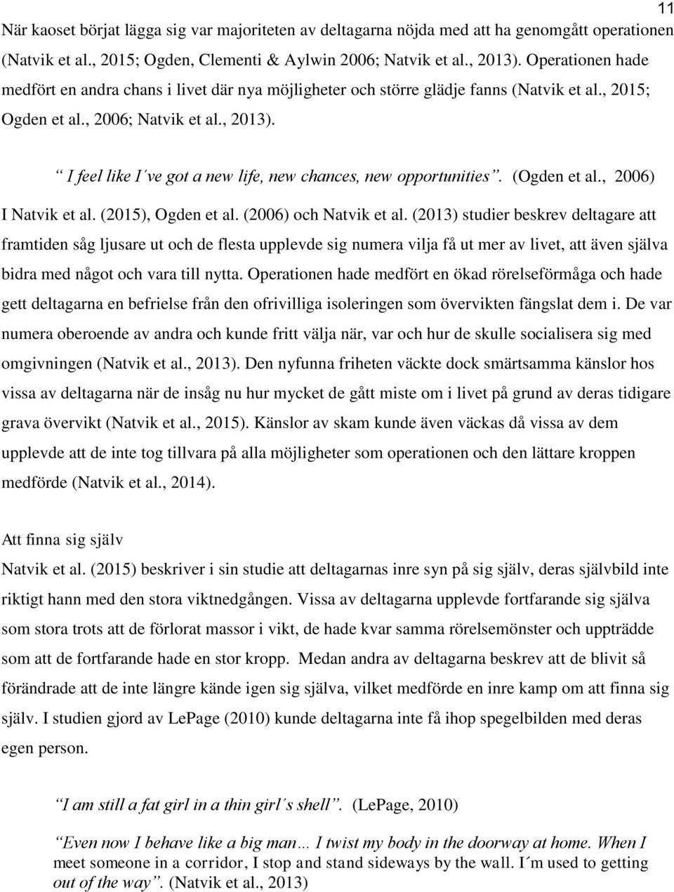 I feel like I ve got a new life, new chances, new opportunities. (Ogden et al., 2006) I Natvik et al. (2015), Ogden et al. (2006) och Natvik et al.
