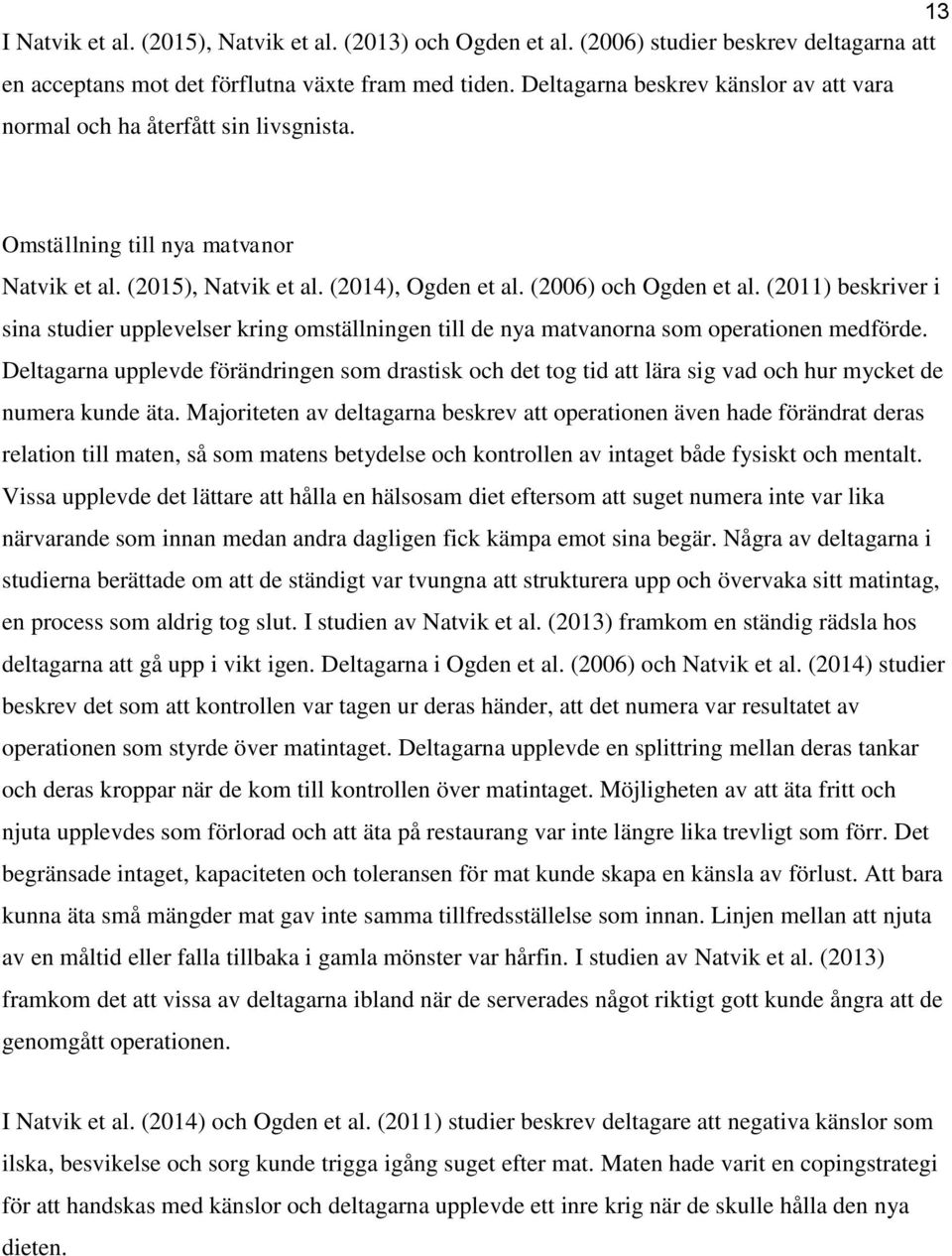 (2011) beskriver i sina studier upplevelser kring omställningen till de nya matvanorna som operationen medförde.