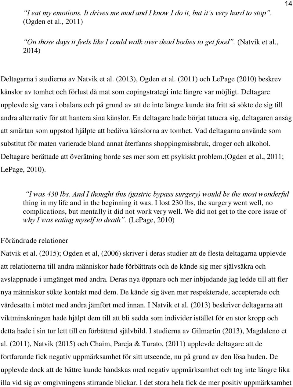 Deltagare upplevde sig vara i obalans och på grund av att de inte längre kunde äta fritt så sökte de sig till andra alternativ för att hantera sina känslor.