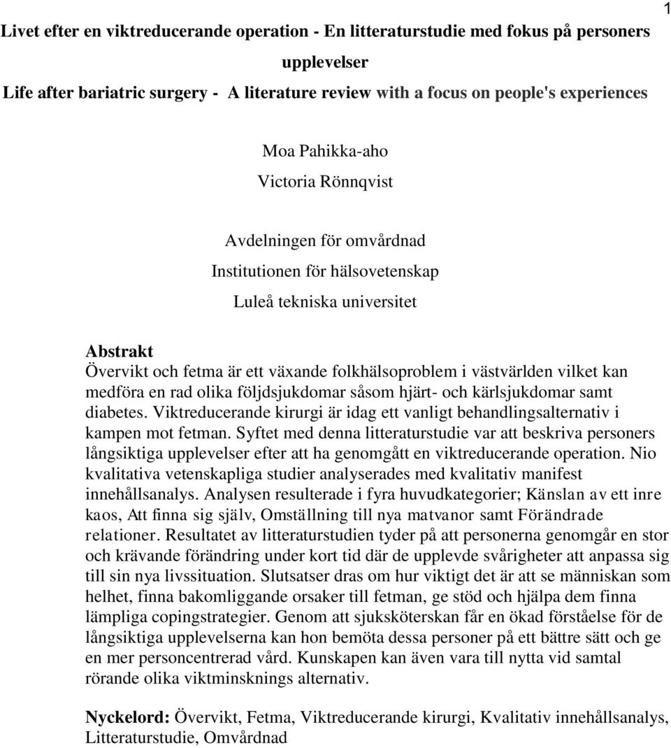 kan medföra en rad olika följdsjukdomar såsom hjärt- och kärlsjukdomar samt diabetes. Viktreducerande kirurgi är idag ett vanligt behandlingsalternativ i kampen mot fetman.