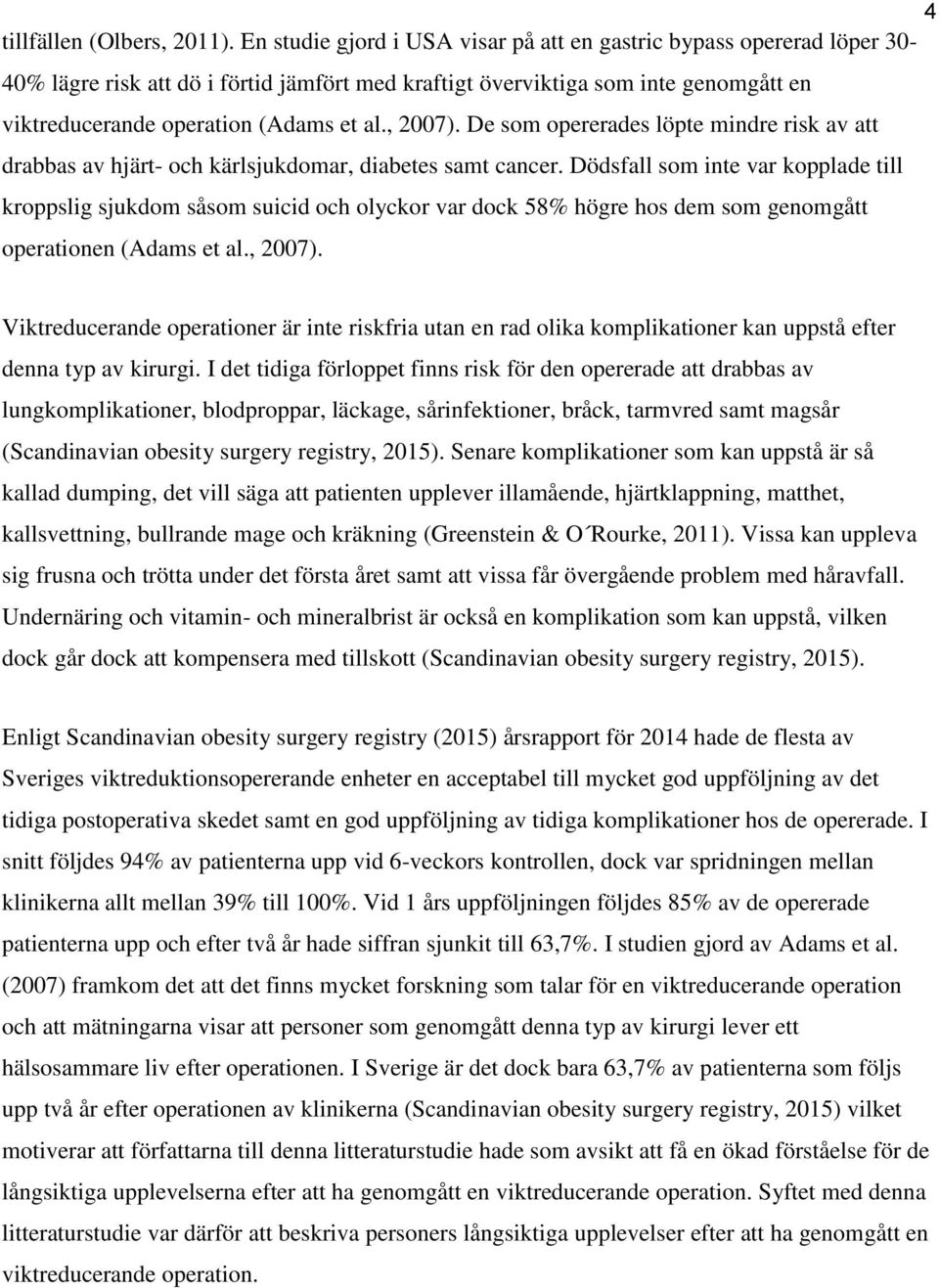 , 2007). De som opererades löpte mindre risk av att drabbas av hjärt- och kärlsjukdomar, diabetes samt cancer.