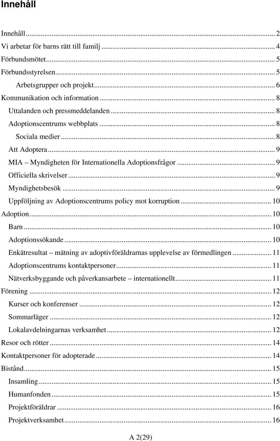 .. 9 Myndighetsbesök... 9 Uppföljning av Adoptionscentrums policy mot korruption... 10 Adoption... 10 Barn... 10 Adoptionssökande.