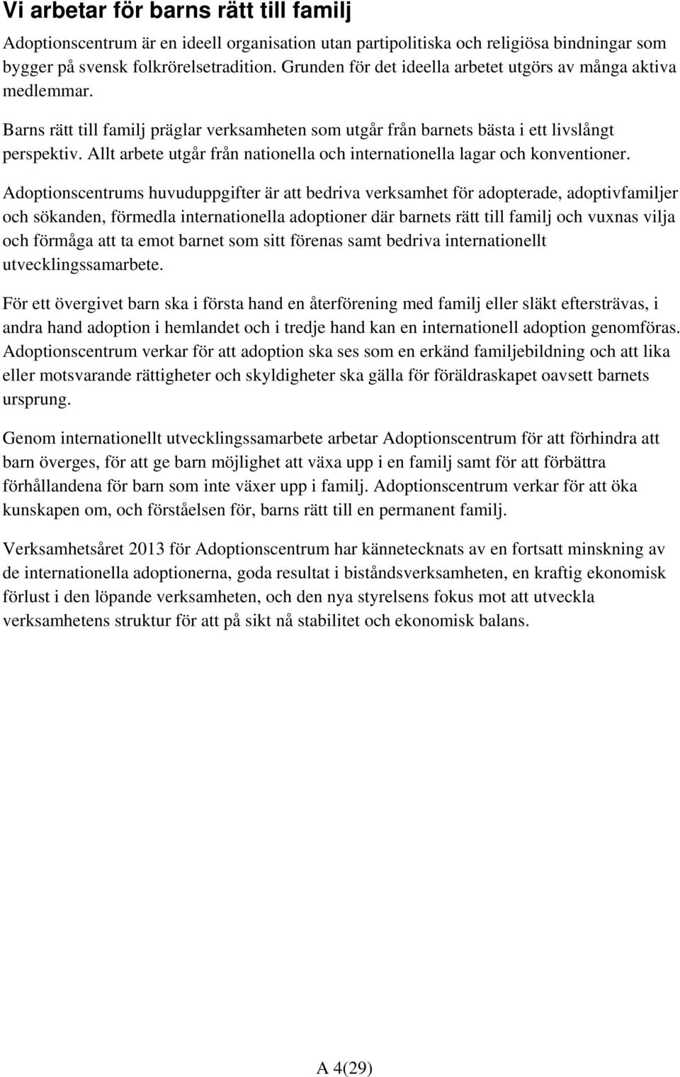 Allt arbete utgår från nationella och internationella lagar och konventioner.