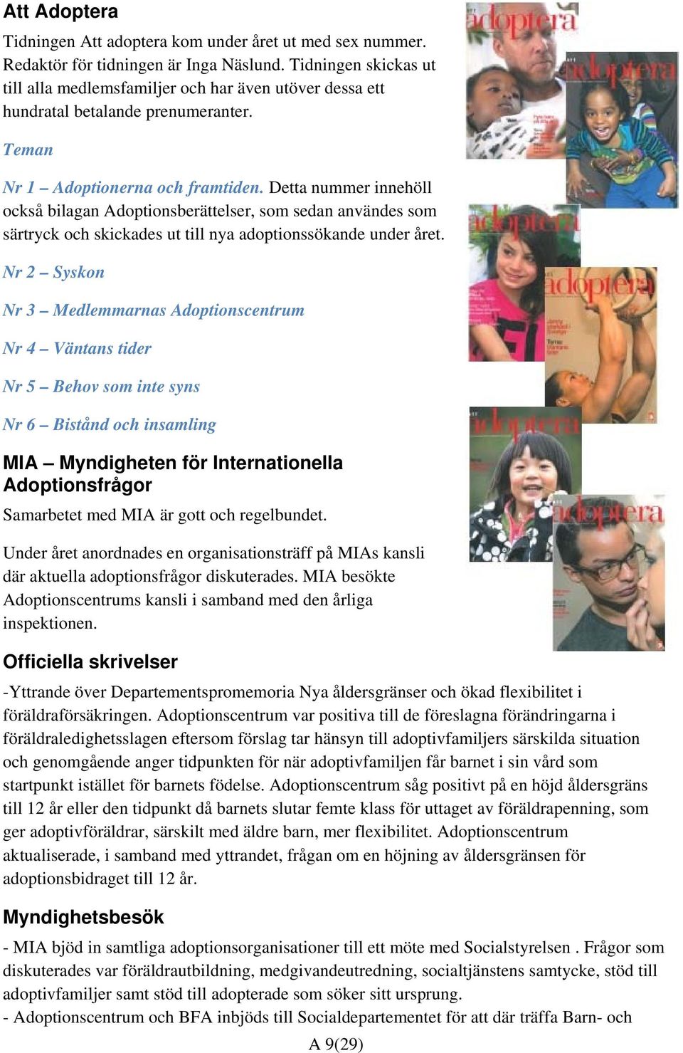 Detta nummer innehöll också bilagan Adoptionsberättelser, som sedan användes som särtryck och skickades ut till nya adoptionssökande under året.