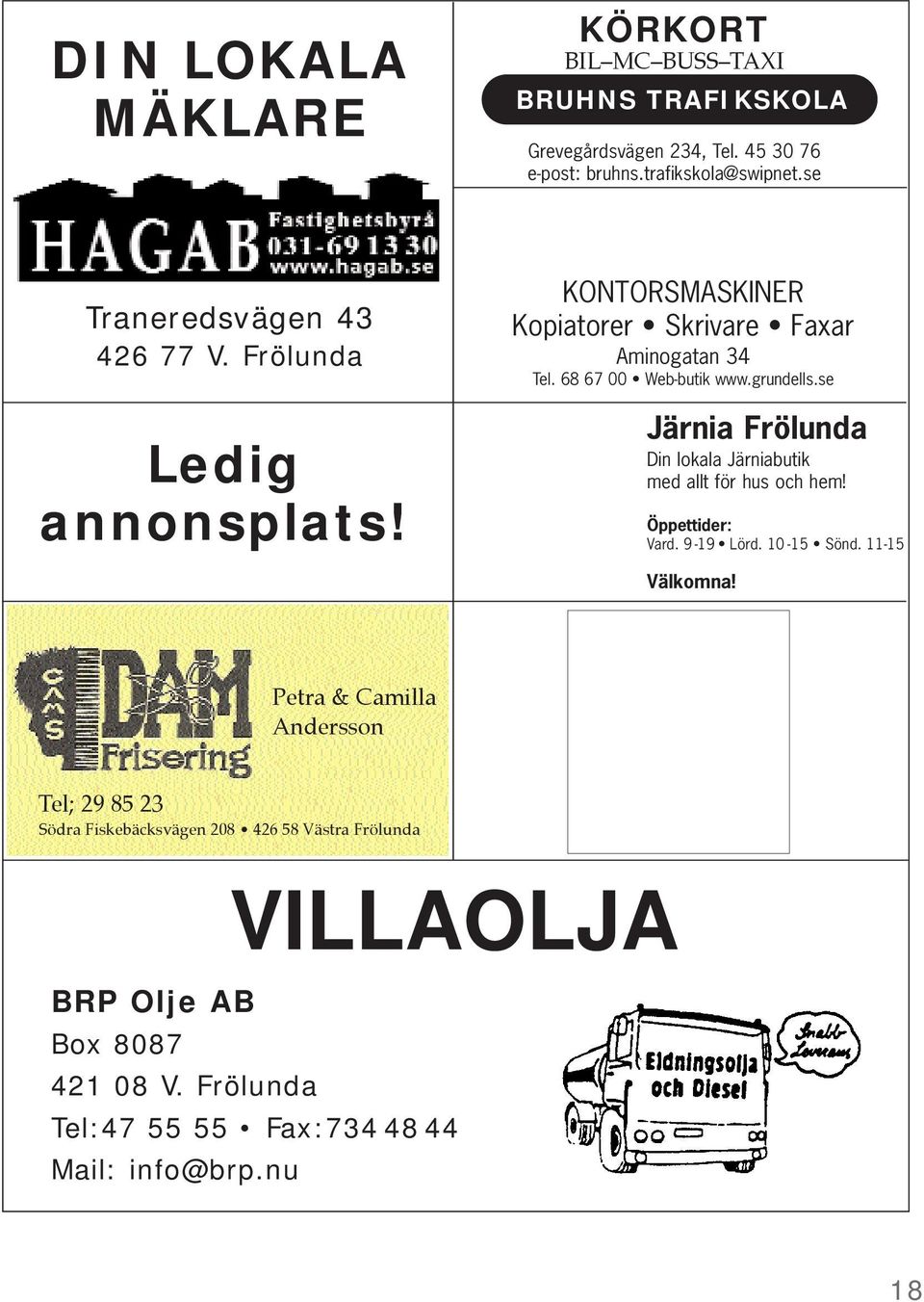 grundells.se Järnia Frölunda Din lokala Järniabutik med allt för hus och hem! Öppettider: Vard. 9-19 Lörd. 10-15 Sönd. 11-15 Välkomna!