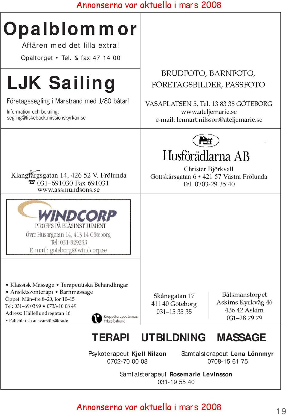 se Klangfärgsgatan 14, 426 52 V. Frölunda 031 691030 Fax 691031 www.assmundsons.se Christer Björkvall Gottskärsgatan 6 421 57 Västra Frölunda Tel.