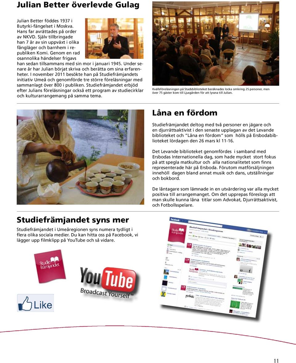 Under senare år har Julian börjat skriva och berätta om sina erfarenheter.