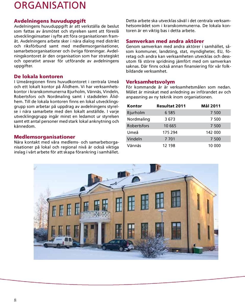 Avdelningskontoret är den organisation som har strategiskt och operativt ansvar för utförande av avdelningens uppgifter.
