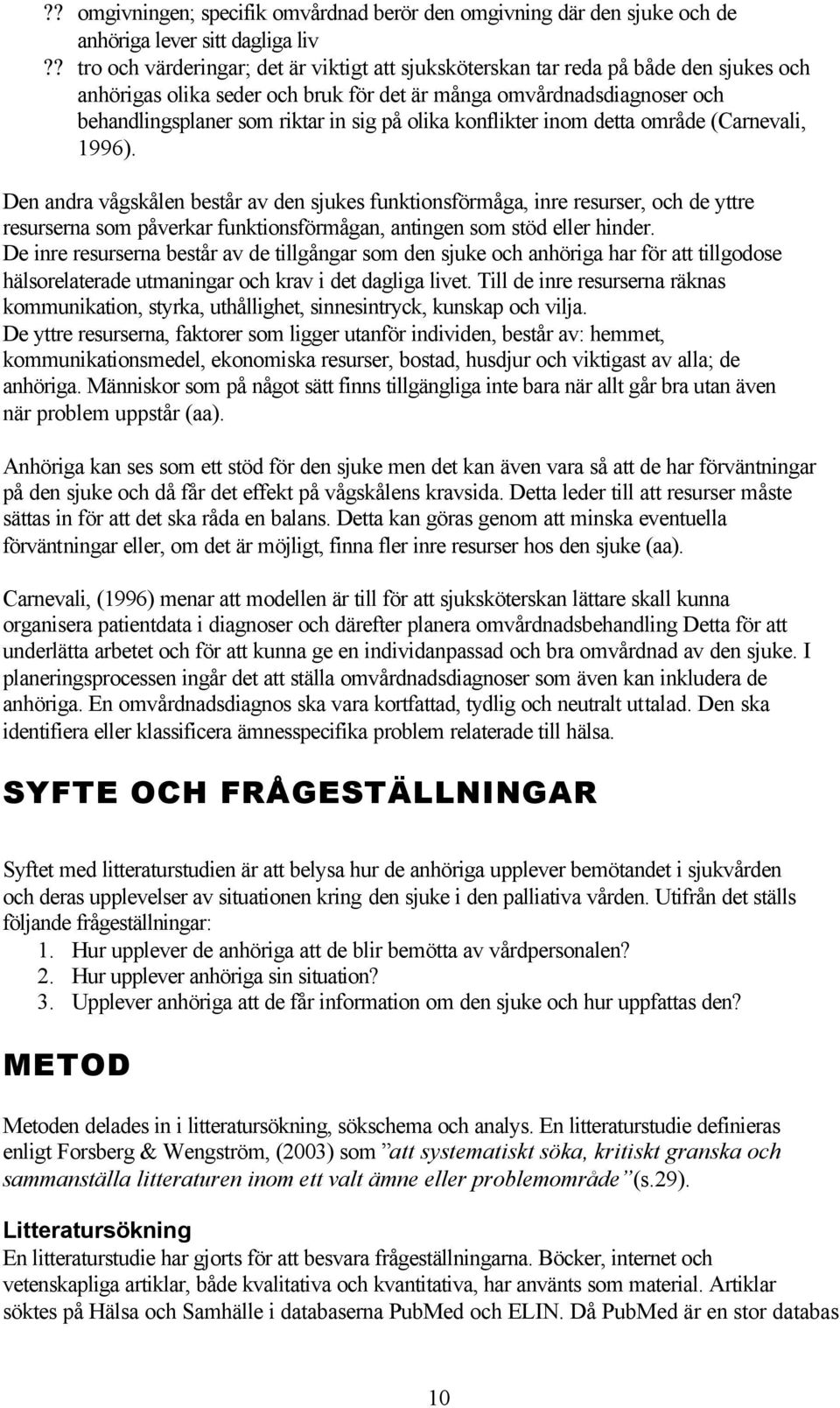 olika konflikter inom detta område (Carnevali, 1996).