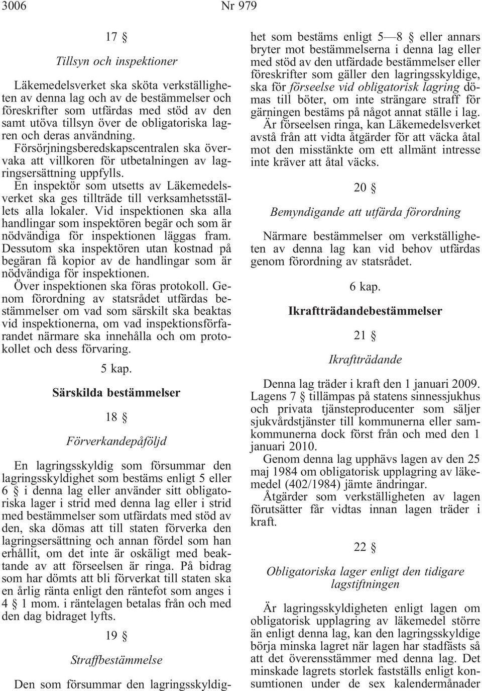 En inspektör som utsetts av Läkemedelsverket ska ges tillträde till verksamhetsställets alla lokaler.