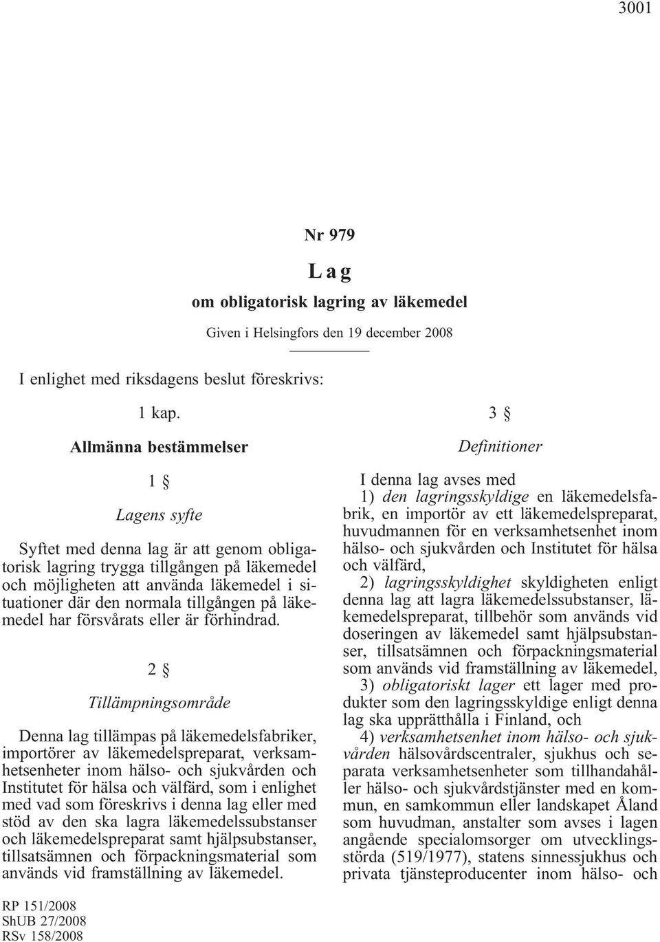 tillgången på läkemedel har försvårats eller är förhindrad.
