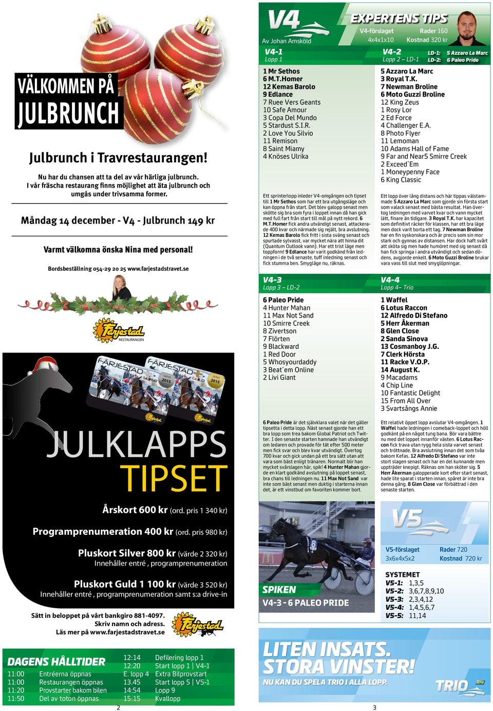 Photo Flyer Lemoman 0 Adams Hall of Fame Far and Near Smirre Creek Exceed Em Moneypenny Face King Classic Ett sprinterlopp inleder V-omgången och tipset till Mr Sethos som har ett bra utgångsläge och