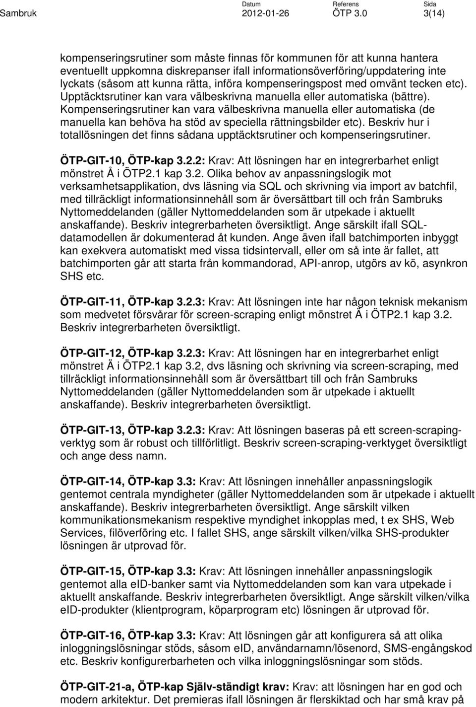 Kompenseringsrutiner kan vara välbeskrivna manuella eller automatiska (de manuella kan behöva ha stöd av speciella rättningsbilder etc).