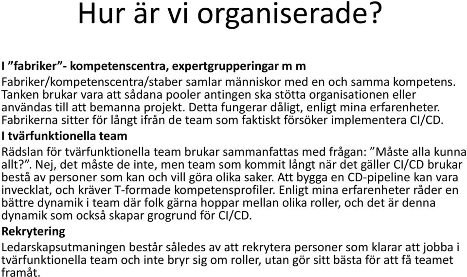 Fabrikerna sitter för långt ifrån de team som faktiskt försöker implementera CI/CD. I tvärfunktionella team Rädslan för tvärfunktionella team brukar sammanfattas med frågan: Måste alla kunna allt?