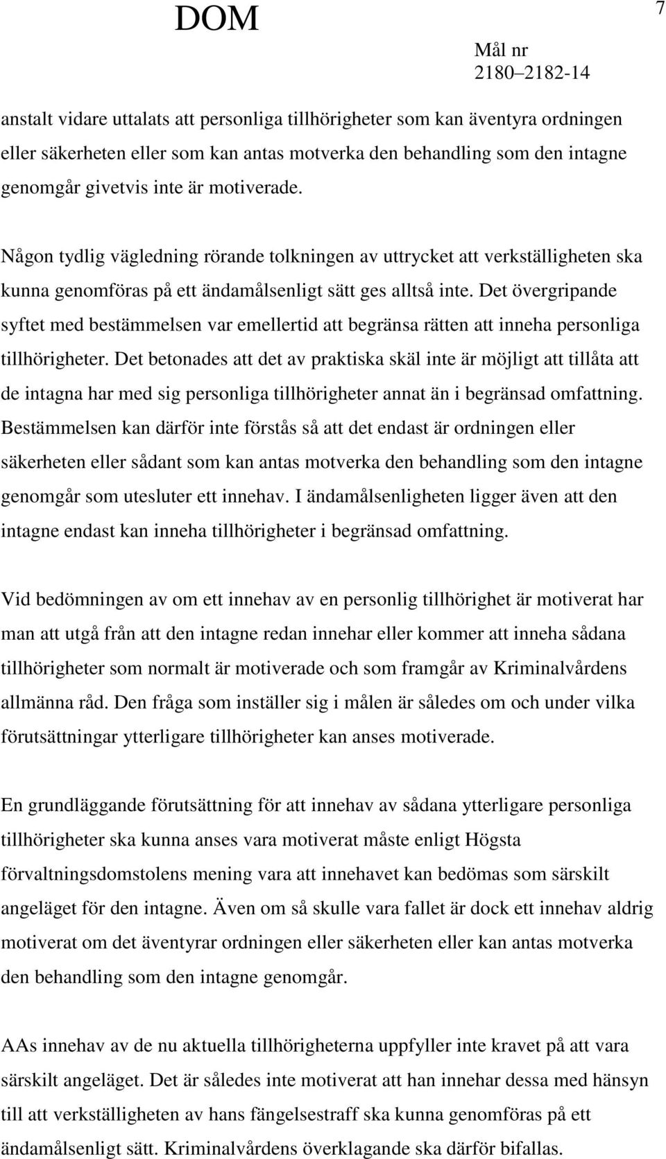 Det övergripande syftet med bestämmelsen var emellertid att begränsa rätten att inneha personliga tillhörigheter.