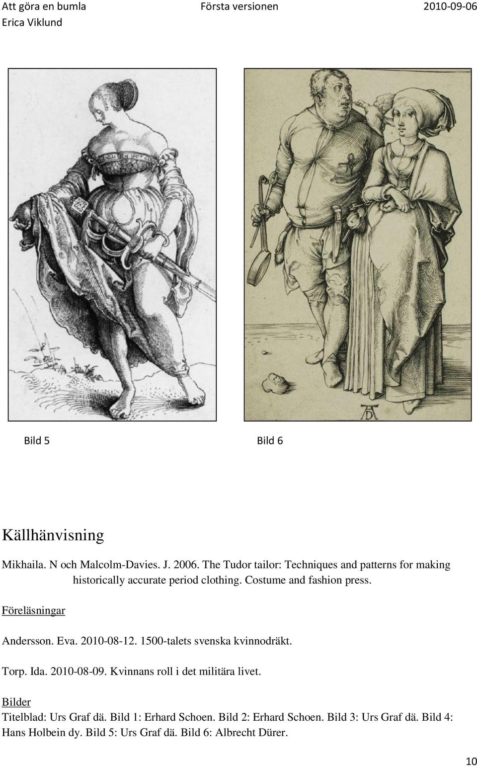 Föreläsningar Andersson. Eva. 2010-08-12. 1500-talets svenska kvinnodräkt. Torp. Ida. 2010-08-09.