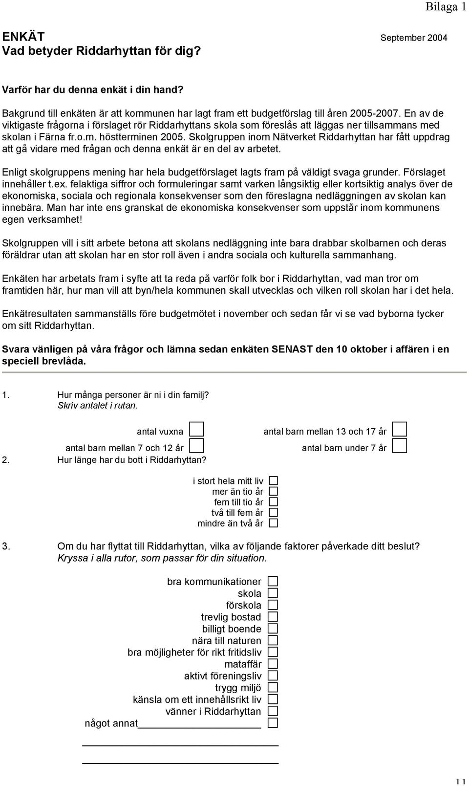 Skolgruppen inom Nätverket Riddarhyttan har fått uppdrag att gå vidare med frågan och denna enkät är en del av arbetet.