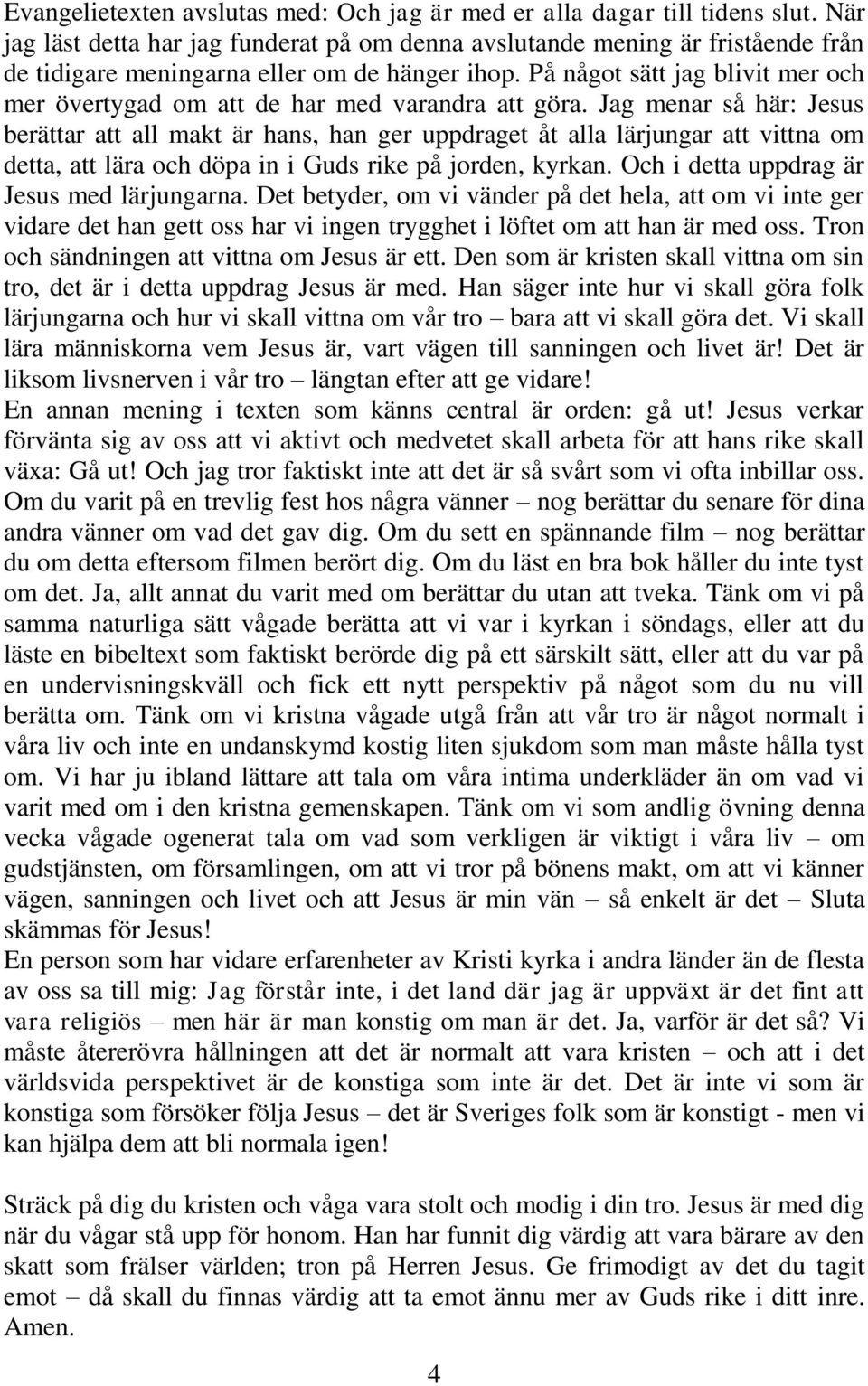 På något sätt jag blivit mer och mer övertygad om att de har med varandra att göra.