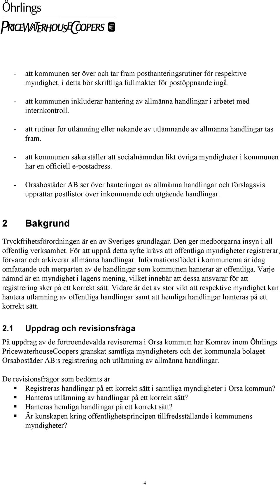 - att kommunen säkerställer att socialnämnden likt övriga myndigheter i kommunen har en officiell e-postadress.