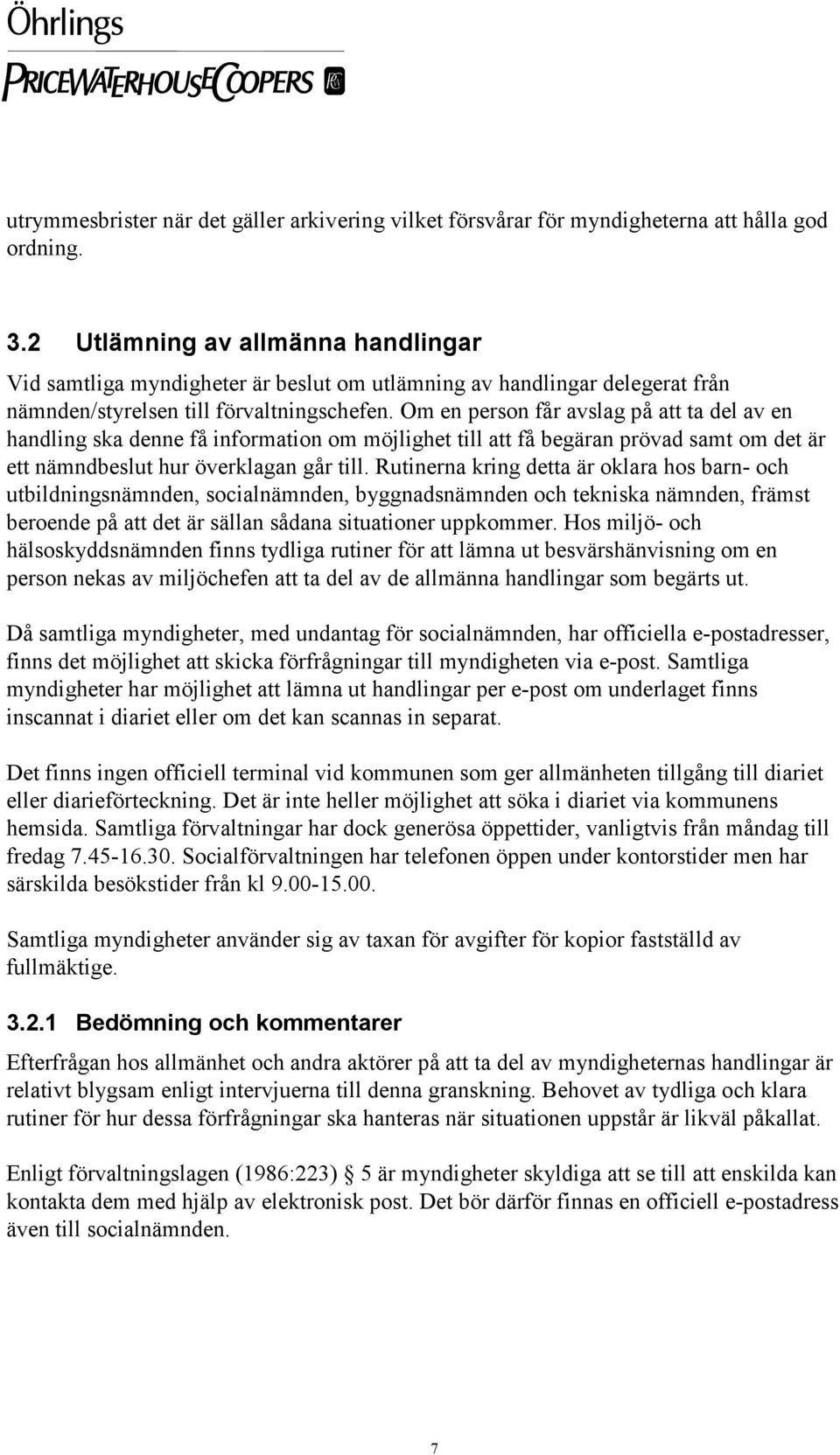 Om en person får avslag på att ta del av en handling ska denne få information om möjlighet till att få begäran prövad samt om det är ett nämndbeslut hur överklagan går till.