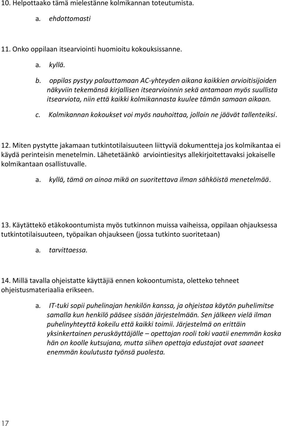 tämän samaan aikaan. c. Kolmikannan kokoukset voi myös nauhoittaa, jolloin ne jäävät tallenteiksi. 12.