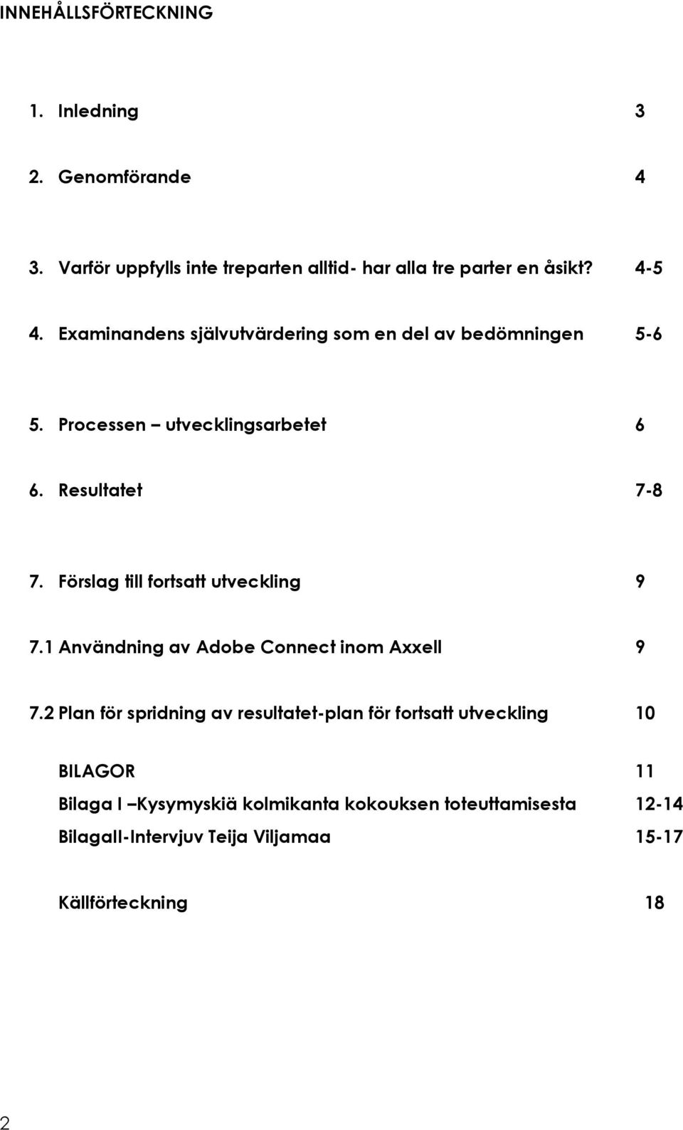 Förslag till fortsatt utveckling 9 7.1 Användning av Adobe Connect inom Axxell 9 7.