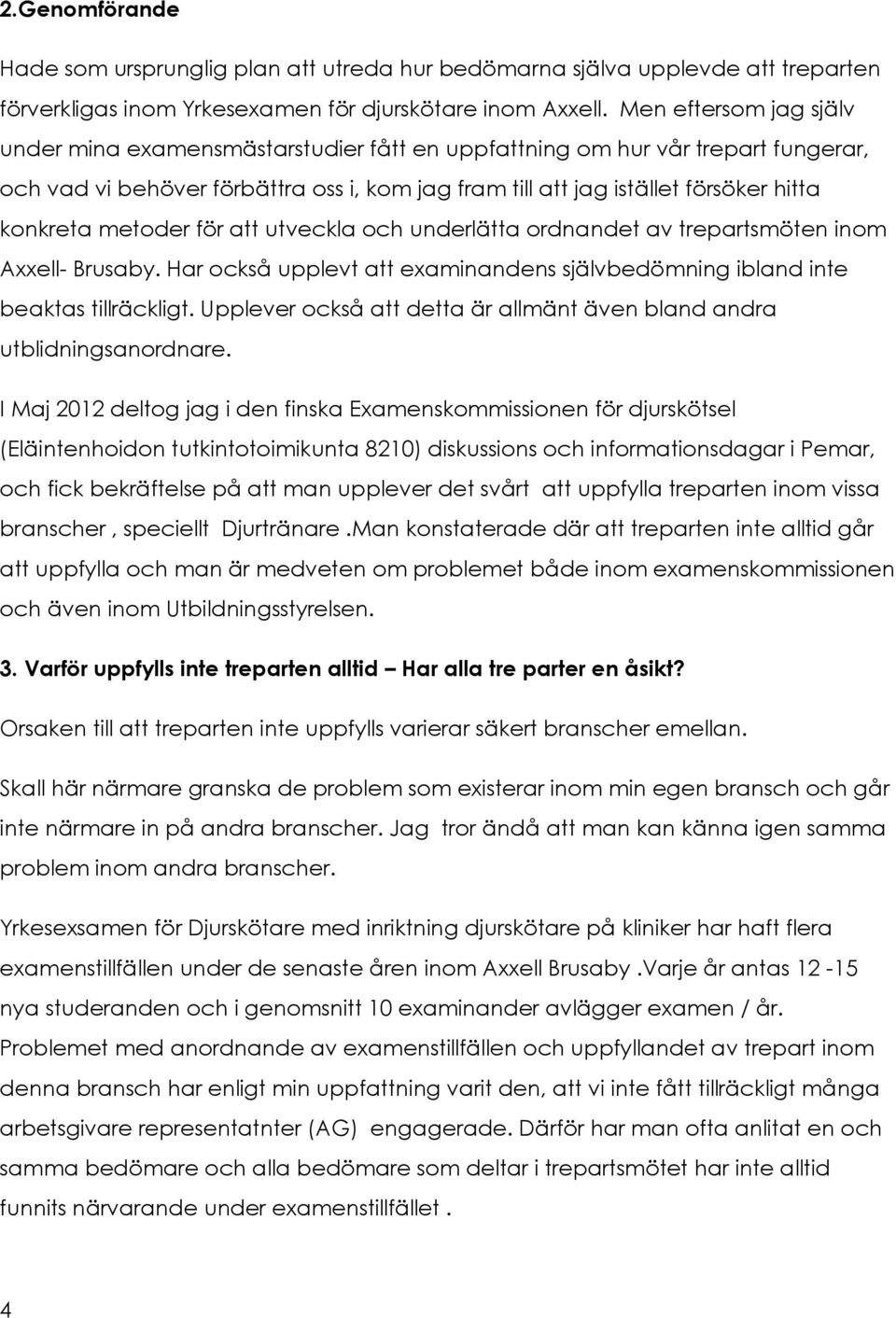 metoder för att utveckla och underlätta ordnandet av trepartsmöten inom Axxell- Brusaby. Har också upplevt att examinandens självbedömning ibland inte beaktas tillräckligt.