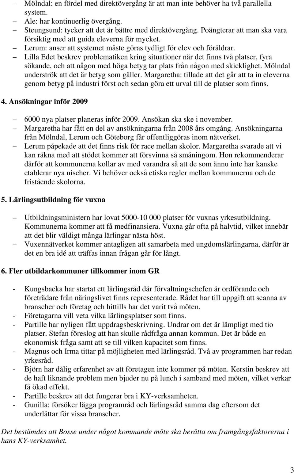 Lilla Edet beskrev problematiken kring situationer när det finns två platser, fyra sökande, och att någon med höga betyg tar plats från någon med skicklighet.