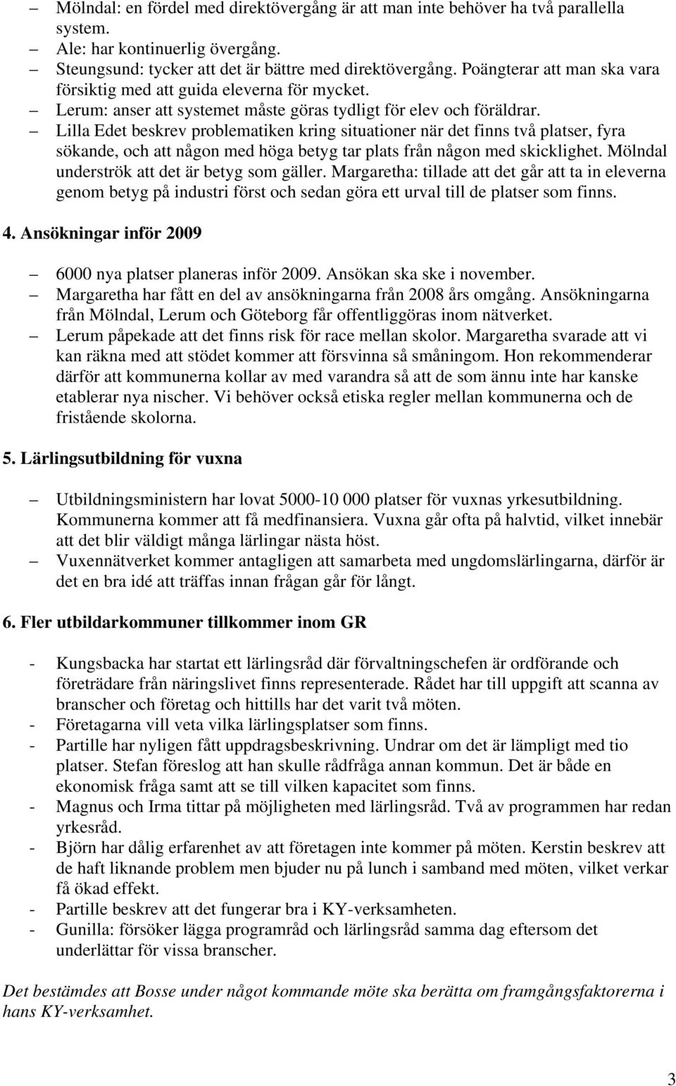 Lilla Edet beskrev problematiken kring situationer när det finns två platser, fyra sökande, och att någon med höga betyg tar plats från någon med skicklighet.