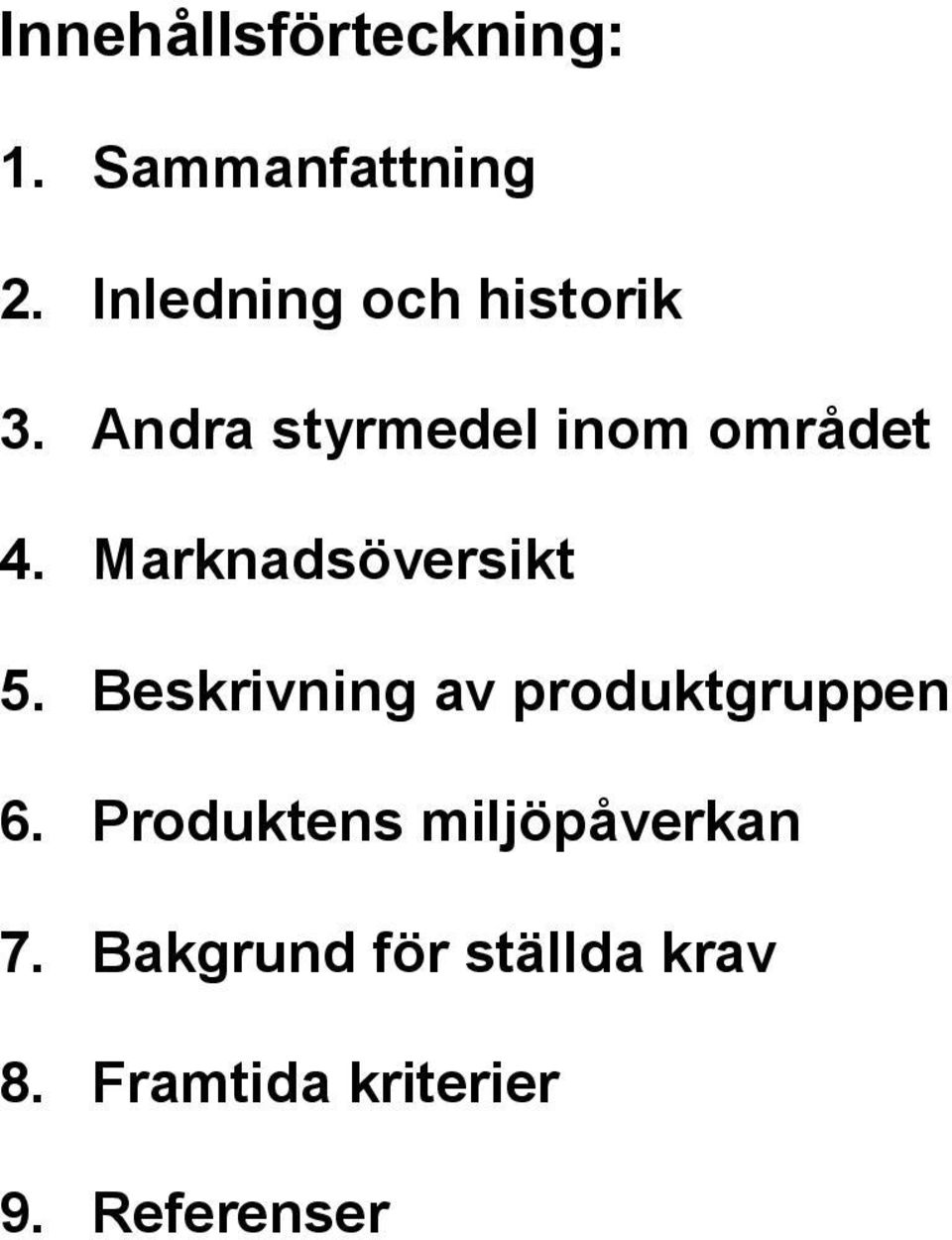 Marknadsöversikt 5. Beskrivning av produktgruppen 6.
