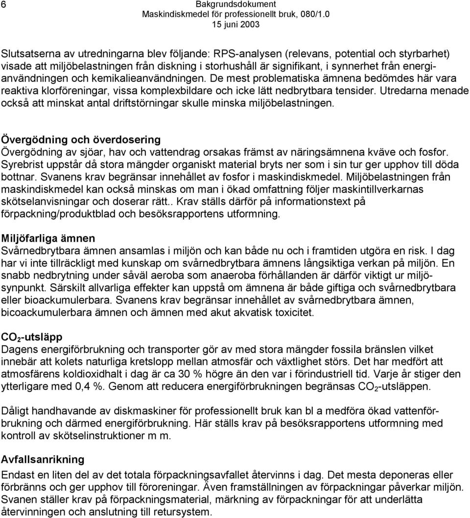 Utredarna menade också att minskat antal driftstörningar skulle minska miljöbelastningen.