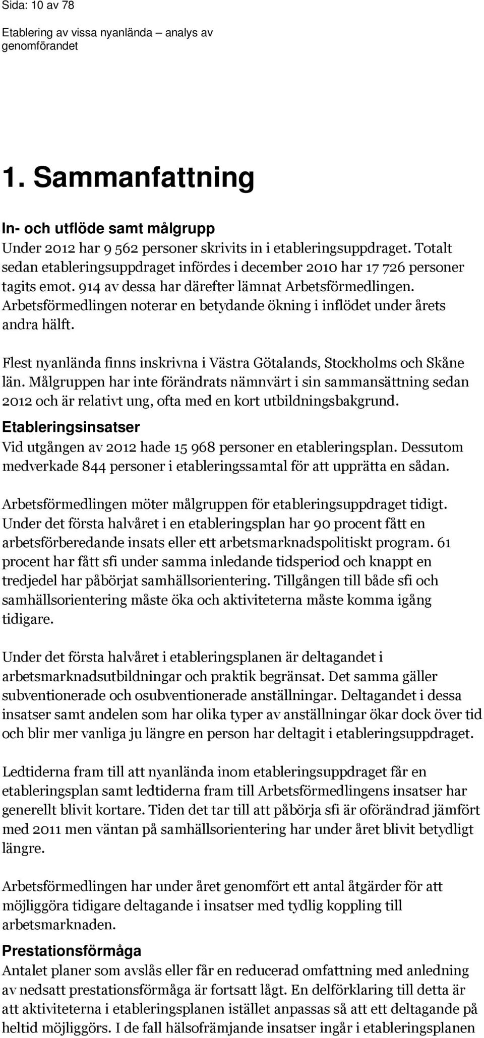 Arbetsförmedlingen noterar en betydande ökning i inflödet under årets andra hälft. Flest nyanlända finns inskrivna i Västra Götalands, Stockholms och Skåne län.