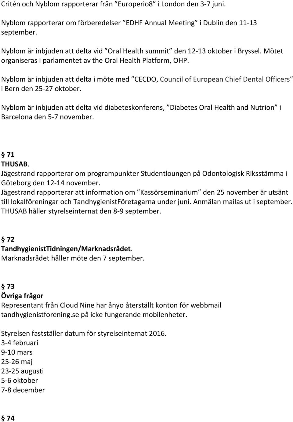 Nyblom är inbjuden att delta i möte med CECDO, Council of European Chief Dental Officers i Bern den 25-27 oktober.