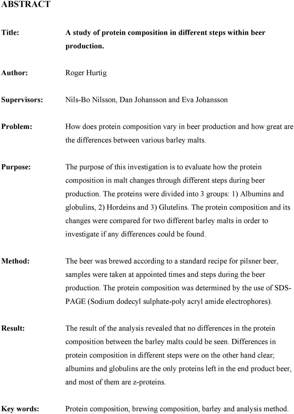 barley malts. Purpose: The purpose of this investigation is to evaluate how the protein composition in malt changes through different steps during beer production.