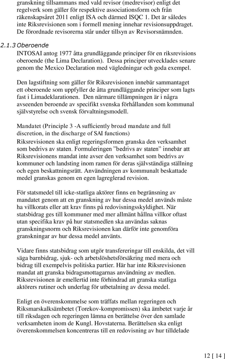 3 Oberoende INTOSAI antog 1977 åtta grundläggande principer för en riksrevisions oberoende (the Lima Declaration).